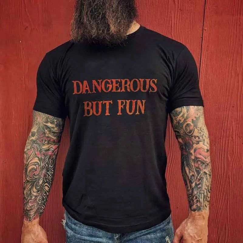 Dangerous But Fun T-shirt